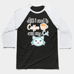 All i need Is Coffee and my cat ,Funny cat Mother , cat Moms Gift, Coffee Lover Gift, Funny For Mom, Coffee Baseball T-Shirt